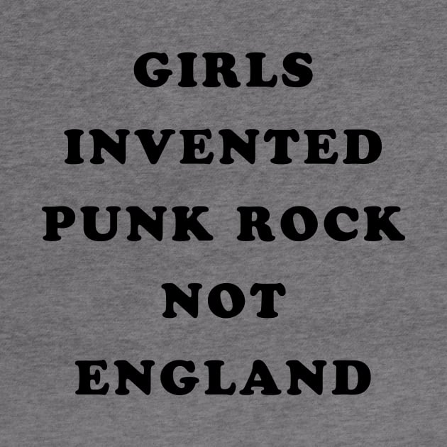 Girls Invented Punk Rock Not England by Fresh Fly Threads